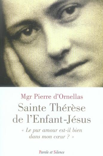 Couverture du livre « Thérèse de l'enfant-Jésus, le pur amour est-il dans mon coeur ? » de Pierre D' Ornellas aux éditions Parole Et Silence