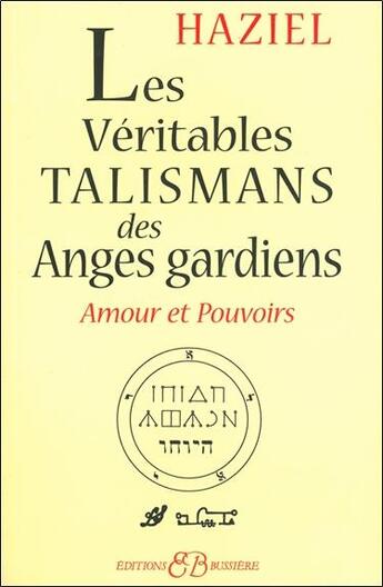 Couverture du livre « Les véritables talismans des anges gardiens ; amour et pouvoirs » de Haziel aux éditions Bussiere