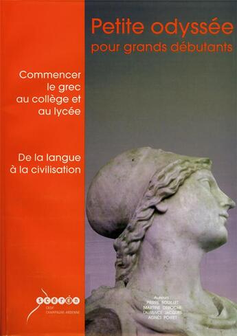 Couverture du livre « Petite odyssée pour grands débutants ; commencer le grec au collège et au lycée ; de la langue à la civilisation » de Pierre Bouillet aux éditions Crdp Reims