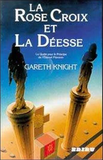 Couverture du livre « La rose croix et la deesse ; la quete pour le principe de l'eternel feminin » de Gareth Knight aux éditions Ediru