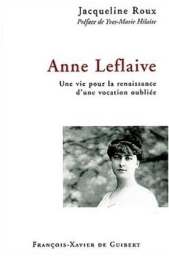 Couverture du livre « Anne Leflaive : Une vie pour la renaissance d'une vocation oubliée » de Jacqueline Roux aux éditions Francois-xavier De Guibert