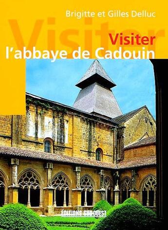 Couverture du livre « Visiter l'abbaye de cadouin » de Brigitte Delluc aux éditions Sud Ouest Editions