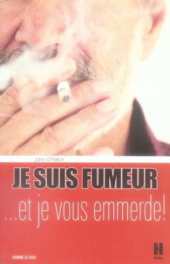 Couverture du livre « Je suis fumeur... et je vous emmerde » de John O'Patch aux éditions L'hebe