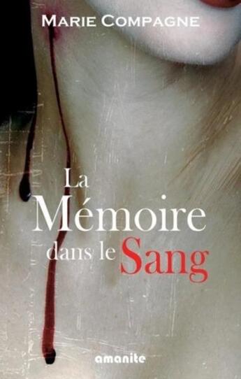 Couverture du livre « La mémoire dans le sang » de Marie Compagne aux éditions Amanite