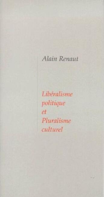 Couverture du livre « Libéralisme politique et pluralisme culturel » de Alain Renaut aux éditions Pleins Feux