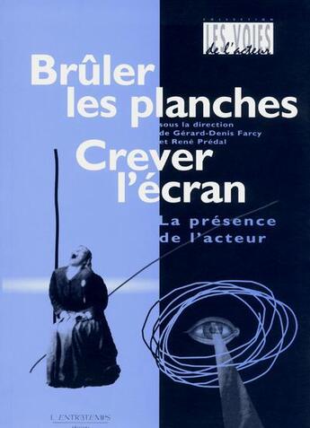 Couverture du livre « Bruler les planches, crever l'ecran - la presence de l'acteur » de Farcy/Predal aux éditions L'entretemps