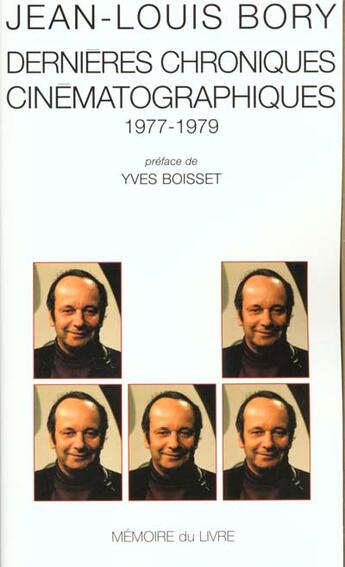 Couverture du livre « Dernières chroniques cinématographiques 1977-1979 » de Jean-Louis Bory aux éditions Memoire Du Livre