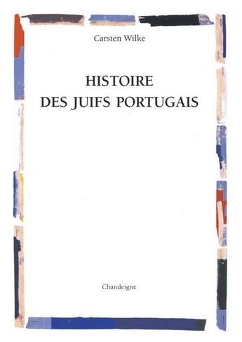 Couverture du livre « Histoire des juifs portugais » de Wilke Carsten L. aux éditions Editions Chandeigne&lima