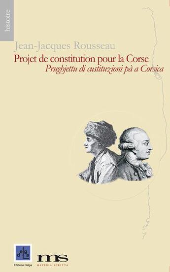 Couverture du livre « Projet de constitution pour la Corse ; prughjettu di custituzioni pa a Corsica » de Jean-Jacques Rousseau aux éditions Materia Scritta