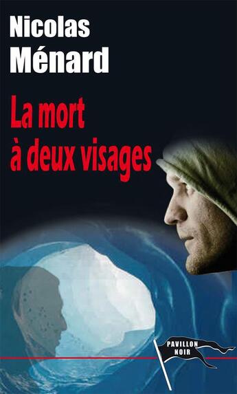 Couverture du livre « La mort à deux visages » de Nicolas Menard aux éditions Pavillon Noir