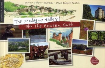 Couverture du livre « The Dordogne valley off the beaten path » de Patricia Defever-Kapferer et Marie-Pascale Rauzier aux éditions De Marque