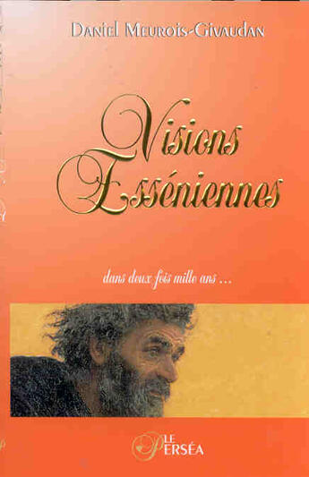 Couverture du livre « Visions esseniennes » de Meurois-Givaudan Dan aux éditions Le Persea