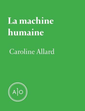 Couverture du livre « La machine humaine » de Caroline Allard aux éditions Atelier 10