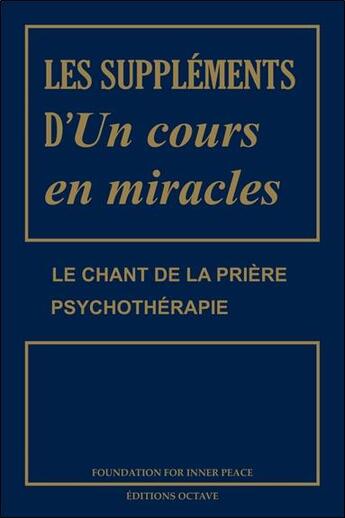 Couverture du livre « Les suppléments d'Un cours en miracles ; le chant de la prière ; psychothérapie » de William Thetford et Helen Schucman aux éditions Octave