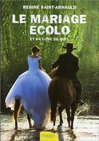 Couverture du livre « Le mariage écolo ; et sa lune de miel » de Regine Saint Arnault aux éditions Ambre