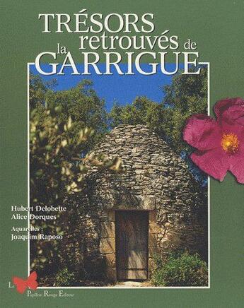 Couverture du livre « Trésors retrouvés de la Garrigue » de Alice Dorques et Joaquim Raposo et Hubert Delobette aux éditions Papillon Rouge