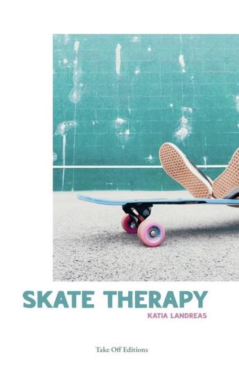 Couverture du livre « Skate therapy » de Katia Landreas aux éditions Take Off Editions