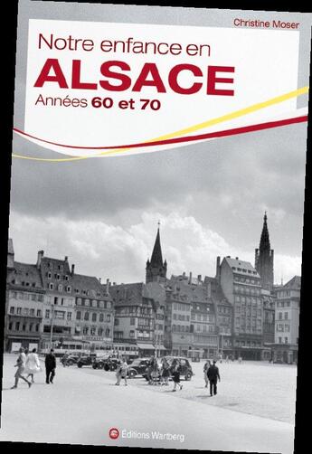 Couverture du livre « Notre enfance en Alsace dans les années 60 et 70 » de Christine Moser aux éditions Wartberg