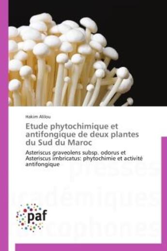 Couverture du livre « Étude phytochimique et antifongique de deux plantes du Sud du Maroc ; asteriscus graveolens subsp. odorus et Asteriscus imbricatus: phytochimie et activité antifongique » de Alilou Hakim aux éditions Presses Academiques Francophones