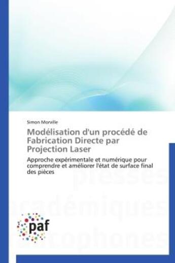 Couverture du livre « Modélisation d'un procédé de fabrication directe par projection laser » de Morville Simon aux éditions Presses Academiques Francophones