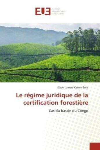 Couverture du livre « Le regime juridique de la certification forestiere - cas du bassin du congo » de Kamen Zota E L. aux éditions Editions Universitaires Europeennes