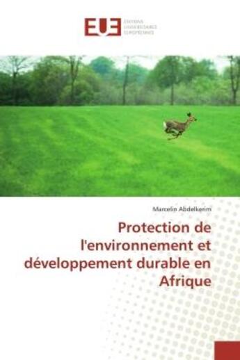 Couverture du livre « Protection de l'environnement et développement durable en Afrique » de Marcelin Abdelkerim aux éditions Editions Universitaires Europeennes