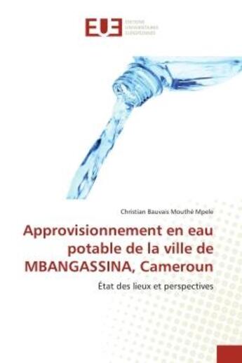 Couverture du livre « Approvisionnement en eau potable de la ville de MBANGASSINA, Cameroun » de Christian Bauvais Mouthé Mpele aux éditions Editions Universitaires Europeennes