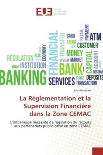 Couverture du livre « La reglementation et la supervision financiere dans la zone cemac - l'imperieuse necessite de regula » de Banaken Jules aux éditions Editions Universitaires Europeennes