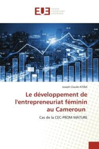 Couverture du livre « Le developpement de l'entrepreneuriat feminin au cameroun - cas de la cec-prom mature » de Ateba Joseph Claude aux éditions Editions Universitaires Europeennes