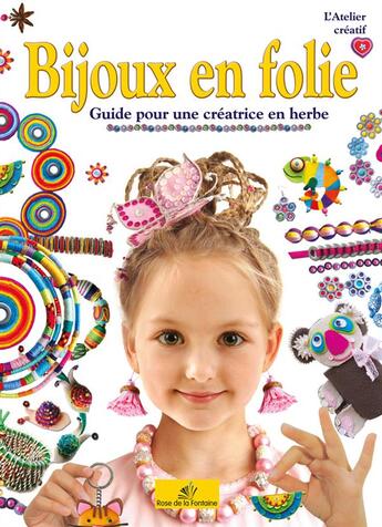 Couverture du livre « Bijoux en folie ; guide pour une créatrice en herbe » de Marcelina Grabowska-Piatek aux éditions Rose De La Fontaine