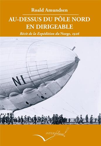 Couverture du livre « Au-dessus du Pôle nord en dirigeable » de Roald Amundsen aux éditions Interfolio Livres