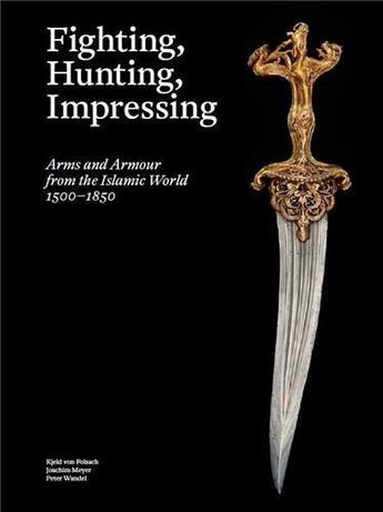 Couverture du livre « Fighting, hunting, impressing islamic weapons 1500-1850 » de Kjeld Von Folsach aux éditions Thames & Hudson