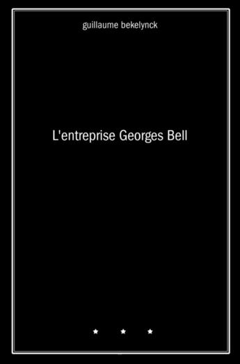 Couverture du livre « L'entreprise Georges Bell » de Guillaume Bekelynck aux éditions Librinova