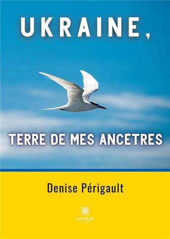 Couverture du livre « Ukraine, terre de mes ancêtres » de Denise Perigault aux éditions Le Lys Bleu