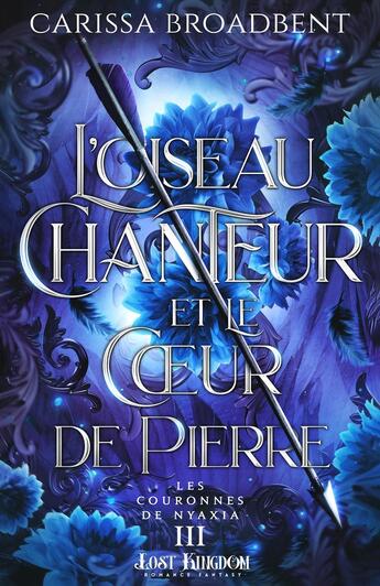 Couverture du livre « Les Couronnes de Nyaxia Tome 3 : L'oiseau chanteur et le coeur de pierre » de Carissa Broadbent aux éditions Mxm Bookmark