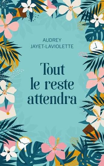 Couverture du livre « Tout le reste attendra » de Audrey Jayet-Laviolette aux éditions Librinova