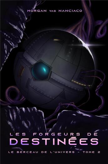 Couverture du livre « Les Forgeurs de destinées : Le Berceau de l'Univers - Tome 2 » de Vas Nanciaco Morgan aux éditions Librinova