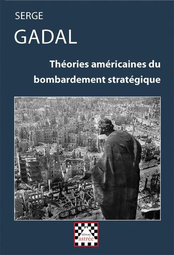 Couverture du livre « Théories américaines du bombardement stratégique » de Gadal/Serge aux éditions Astree