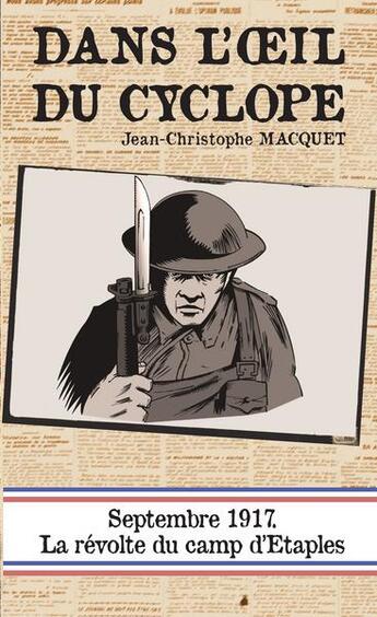 Couverture du livre « Dans l'oeil du cyclope ; Septembre 1917, la révolte du camp d'Etaples » de Jean-Christophe Macquet aux éditions Pole Nord