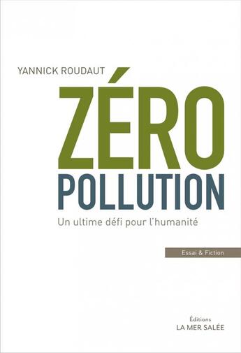 Couverture du livre « Zéro pollution ; un ultime défi pour l'humanité » de Yannick Roudaut aux éditions La Mer Salee