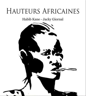 Couverture du livre « Hauteurs africaines » de Kane/Giornal J Habib aux éditions Un Jour/une Nuit