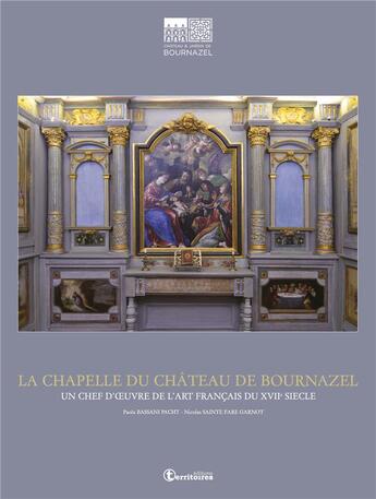 Couverture du livre « La Chapelle du Château de Bournazel : Un chef d'oeuvre de l'art français du XVIIe siècle » de Nicolas Saint Fare Garnot et Paola Bassani Pacht aux éditions As3