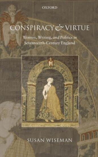 Couverture du livre « Conspiracy and Virtue: Women, Writing, and Politics in Seventeenth-Cen » de Wiseman Susan aux éditions Oup Oxford