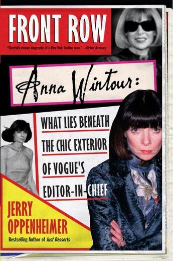 Couverture du livre « FRONT ROW - ANNA WINTOUR: WHAT LIES BENEATH THE CHIC EXTERIOR OF VOGUE'S EDITOR » de Jerry Oppenheimer aux éditions Griffin