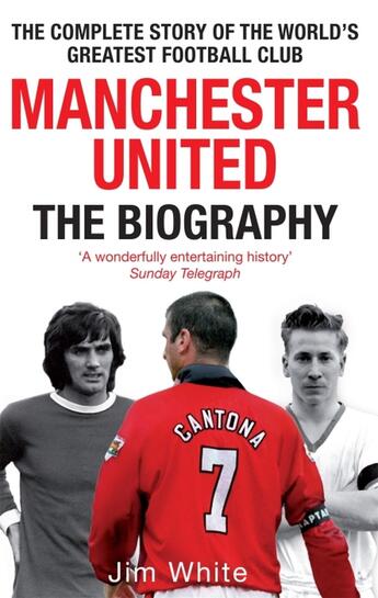 Couverture du livre « MANCHESTER UNITED - THE COMPLETE STORY OF THE WORLD''S GREATEST FOOTBALL CLUB » de Jim White aux éditions Sphere