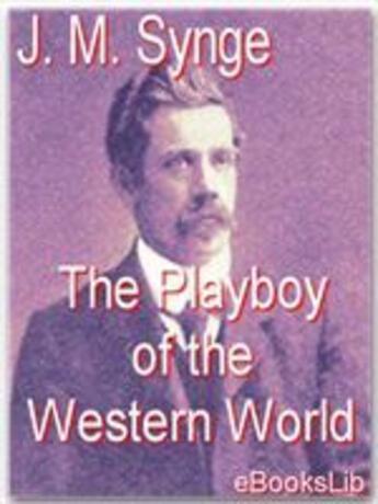 Couverture du livre « The Playboy of the Western World » de J. M. Synge aux éditions Ebookslib