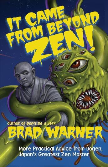 Couverture du livre « IT CAME FROM BEYOND ZEN - MORE PRACTICAL ADVICE FROM DOGEN JAPAN''S GREATEST ZEN MASTER » de Brad Warner aux éditions New World Library