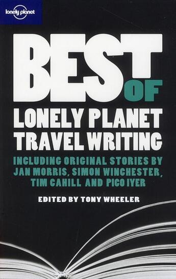 Couverture du livre « Best of lonely planet travel writing » de Tony Wheeler aux éditions Lonely Planet France