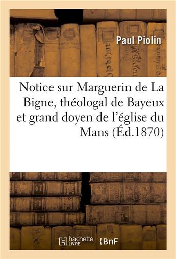 Couverture du livre « Notice sur marguerin de la bigne, theologal de bayeux et grand doyen de l'eglise du mans » de Piolin-P aux éditions Hachette Bnf