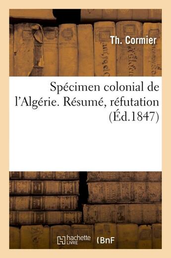 Couverture du livre « Specimen colonial de l'algerie. resume, refutation, ou complement des systemes de mm. leblanc - de p » de Cormier aux éditions Hachette Bnf